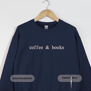 Books And Coffee Embroidered Sweatshirt, Custom Thread Color Book Lover Gift, Cozy Literary Crewneck, Aesthetic Reader Sweater For Women Men