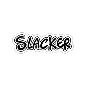 May include: Black and white sticker with the word "SLACKER" written in a bold, stylized font.