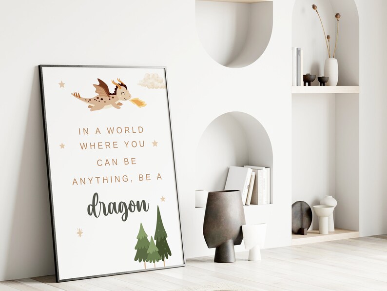 May include: A motivational poster with a cartoon dragon flying with a cloud behind it. The poster has the text "In a world where you can be anything, be a dragon."