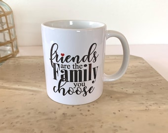 Friends Are The Family You Choose Mug: Special Friend Gift
