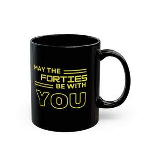 May the 40th Be With You Mug, 40th Birthday Mug, 40th Mug, Gift for him, Black Mug (11oz, 15oz)