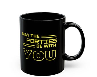 May the 40th Be With You Mug, 40th Birthday Mug, 40th Mug, Gift for him, Black Mug (11oz, 15oz)