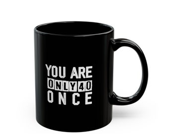 Tazza per il 40° compleanno, Tazza per il 40° compleanno, Divertente tazza per il 40° compleanno, Tazza regalo per il 40° compleanno, Regalo per il 40° compleanno, Tazza nera (11 once)
