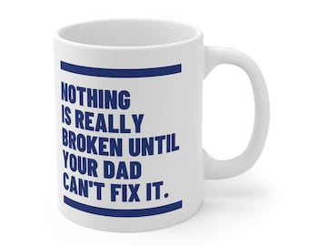 Dad Can fix It Mug, Funny Dad Mug, Fathers Day Gift, Gift for Dad, Daddy Mug, Husband Gift, Ceramic Mug 11oz