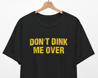 Don't Dink Me Over - Lustiges Pickleball Shirt