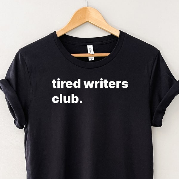 Tired Writers Club T-shirt - Author Shirt, Writer Shirt, Gifts for Writers, Novelists and Bloggers