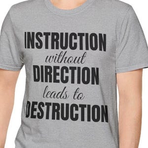 Instruction Without Direction is Destruction T-Shirt, Inspiration Quote Tee, Teaching Motivation Shirt, Graphic Top Clothing Leader Support