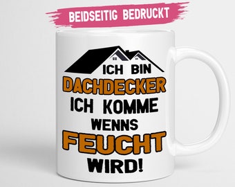 Dachdecker Tasse | Ich bin Dachdecker ich komme wenns Feucht wird | Dachdecker Geschenk