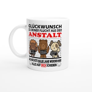 Abschiedsgeschenk Kollegen Glückwunsch zu Deiner Flucht aus der Anstalt Zum Abschied Jobwechsel Tasse glossy Bild 7