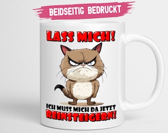 Lustige Sprüche Tasse | Lass mich ich muss mich da jetzt reinsteigern | Büro Tasse mit Spruch Kollegen Geschenk