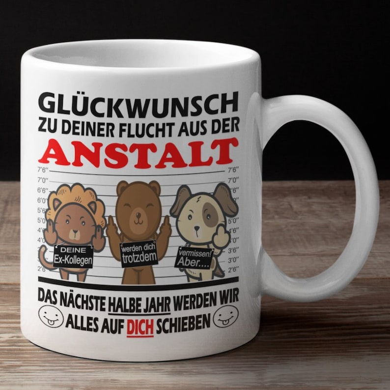 Abschiedsgeschenk Kollegen Glückwunsch zu Deiner Flucht aus der Anstalt Zum Abschied Jobwechsel Tasse glossy Bild 4