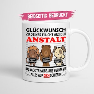 Abschiedsgeschenk Kollegen Glückwunsch zu Deiner Flucht aus der Anstalt Zum Abschied Jobwechsel Tasse glossy Bild 1