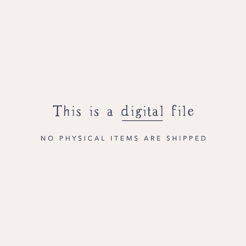 May include: Text that reads "This is a digital file. NO PHYSICAL ITEMS ARE SHIPPED."