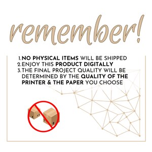 May include: A digital product illustration with text that reads "remember!" and "1. NO PHYSICAL ITEMS WILL BE SHIPPED 2. ENJOY THIS PRODUCT DIGITALLY 3. THE FINAL PROJECT QUALITY WILL BE DETERMINED BY THE QUALITY OF THE PRINTER & THE PAPER YOU CHOOSE". The illustration shows a red circle with a diagonal line through it, and two brown boxes inside the circle. The background is a white grid with brown dots.