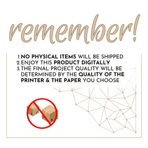 May include: A digital product reminder with a red circle and a line through it, showing two brown cardboard boxes. The text reads: "remember! 1. NO PHYSICAL ITEMS WILL BE SHIPPED 2. ENJOY THIS PRODUCT DIGITALLY 3. THE FINAL PROJECT QUALITY WILL BE DETERMINED BY THE QUALITY OF THE PRINTER & THE PAPER YOU CHOOSE"