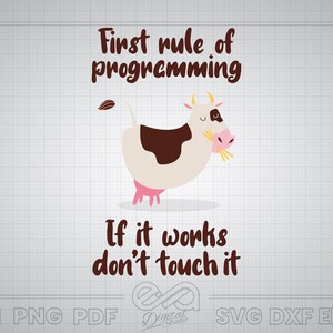 May include: A white and brown cow with pink udders is eating hay. The text "First rule of programming If it works don't touch it" is written in brown text below the cow.