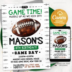 May include: A green and white invitation with a football graphic. It's Game Time! Huddle up as we kick off! Mason's 8th Birthday! Game Day! 3:00PM-6:00PM Mason's Wild Animal House 99 Rose Game Drive, New York SA RSVP Call/Text Anna at 123 456 7890