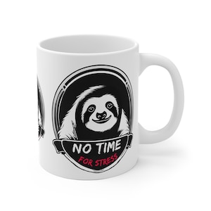 No Time for Stress Sloth Mug, Enjoy Your Break, Show Your Mood, Gift for Lazy Days. Ceramic Coffee Mug, Adorable Sloth, Mediation Yoga Cup