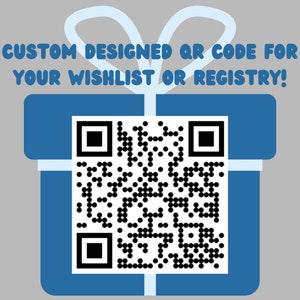 May include: A blue gift box with a white ribbon and a black and white QR code. The text "CUSTOM DESIGNED QR CODE FOR YOUR WISHLIST OR REGISTRY!" is above the box.