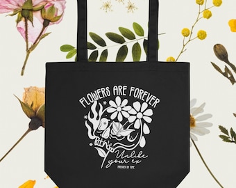 Flowers are forever, unlike your ex - Pressed in Time - Eco Tote Bag