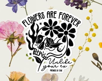 Flowers Are Forever, Unlike Your Ex - Pressed in Time Sticker