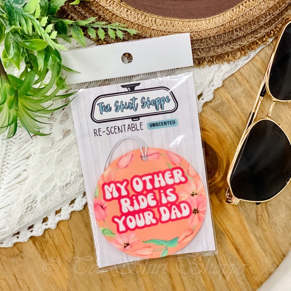 My Other Ride Is Your Dad Re-Scentable Car Freshener