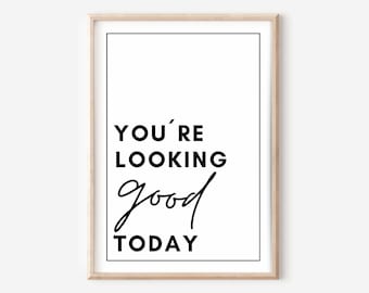 You are looking good today mural poster, motivational decoration, inspirational quotes, living room design, bedroom, printable art
