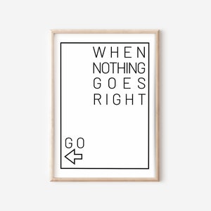 when nothing goes right, go left, motivational quotes, digital printable wall art, minimalist, typography poster, English quotes