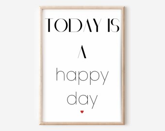 Today is a happy day wall picture poster, motivational sayings as printable wall art for home, inspirational quotes as a gift