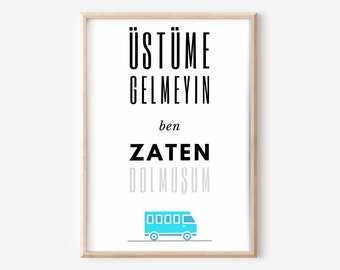 üstüme gelmeyin ben zaten dolmuşum poster, funny Turkish sayings as wall decoration, gift idea digital mural poster, hediyelik komik