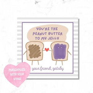 May include: A printable card with a cute illustration of two slices of bread, one with peanut butter and one with jelly, holding hands. The text reads "You're the peanut butter to my jelly" and "your friend, gatsby".