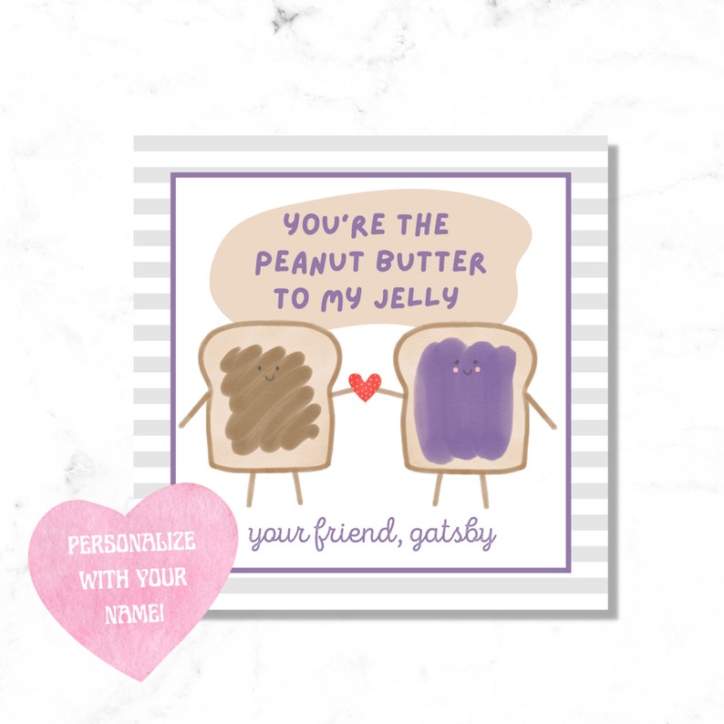 May include: A printable card with a cute illustration of two slices of bread, one with peanut butter and one with jelly, holding hands. The text reads "You're the peanut butter to my jelly" and "your friend, gatsby".