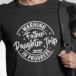 Warning Father Daughter Trip In Progress Shirt, Father Daughter Trip Shirt, Father Daughter Trip Tee, Father Daughter Weekend Trip Shirt