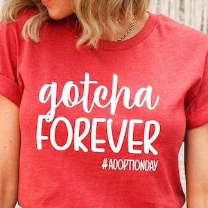 Gotcha forever Shirt-Adoption Shirt-Adoption Shirt-Kid&#39;s Adoption-Adoption Day tee-Adoption Gift shirt-Together we are Family-Adoption Gift