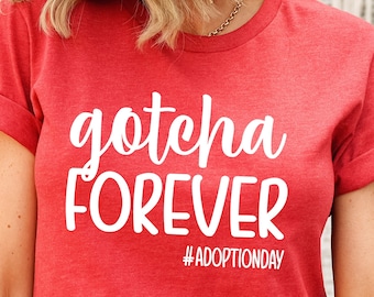 Gotcha Forever Adoption Day Shirt, Family Tee