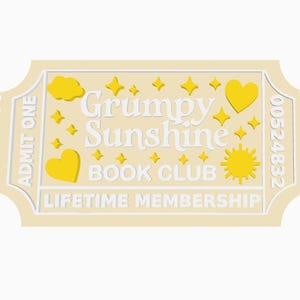 May include: A rectangular cream-colored ticket with scalloped edges featuring the text Grumpy Sunshine BOOK CLUB and LIFETIME MEMBERSHIP. The design includes yellow hearts, stars, a cloud, and a sun, with ADMIT ONE and 00524832 printed on the sides.