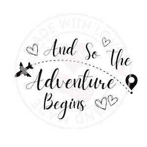 May include: Black and white graphic with the text "And So the Adventure Begins" in a cursive font. The graphic includes a plane, a pin, and hearts.