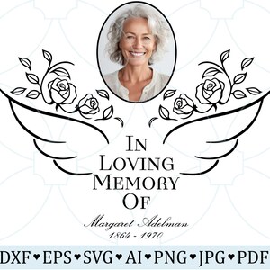 May include: A memorial design with the text "In Loving Memory Of" and the name Margaret Adelman, 1864-1970. The design includes a photo of a woman, floral elements, and angel wings. File types: DXF, EPS, SVG, AI, PNG, JPG, PDF.