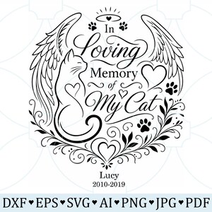May include: A black and white graphic design featuring a cat silhouette with angel wings, a heart, and paw prints. The text reads In Loving Memory of My Cat, with the name Lucy and the years 2010-2019 below. The bottom lists file formats DXF, EPS, SVG, AI, PNG, JPG, PDF.