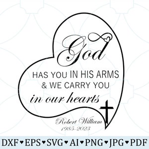 May include: A black and white heart-shaped design with the words "God has you in his arms & we carry you in our hearts." Includes a cross and the name "Robert William 1985-2023." The bottom lists file formats.