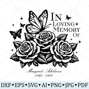 May include: Black and white graphic design featuring roses, butterflies, and the text "In Loving Memory Of Margaret Adelman 1864-1970." Includes DXF, EPS, SVG, AI, PNG, JPG, and PDF file formats.