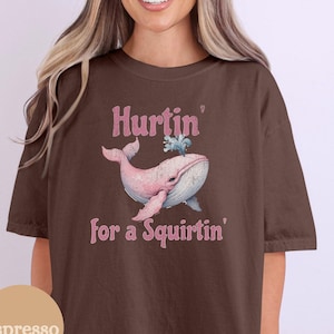 Comfort Colors® Hurtin&#39; For A Squirtin&#39;, Inappropriate Dirty T Shirt Exchange, Adult Saying Raunchy Gag Gift, Funny Wife Gift, Unhinged Tee