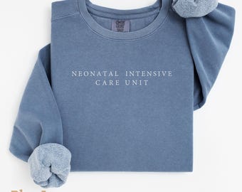 Comfort Colors® NICU Nurse Sweatshirt, Neonatal Nurse Crewneck, NICU RN Shirt, Neonatal Nurse Appreciation Gift, Graduating Nurse Gifts