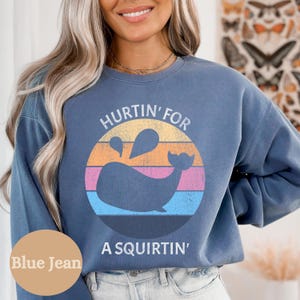 Comfort Colors® Hurtin&#39; For A Squirtin&#39;, Inappropriate Dirty Sweatshirt Exchange, Adult Saying Raunchy Gag Gift, Funny Wife Gift, Unhinged