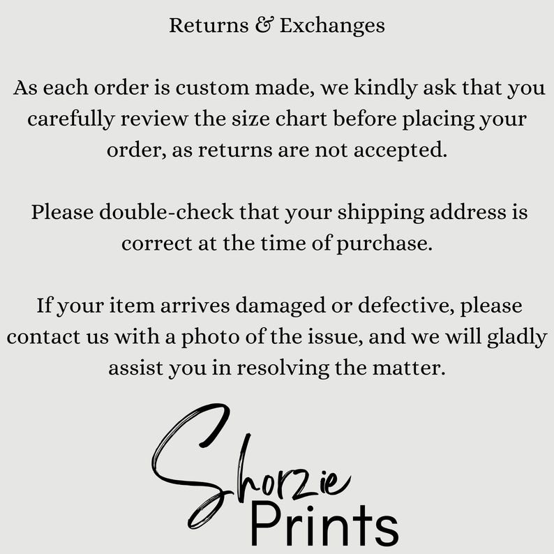 May include: Text on a light beige background reads "Returns & Exchanges." It states that orders are custom-made, so review the size chart before ordering, as returns aren't accepted. It also asks to double-check the shipping address and contact them if the item is damaged. The logo "Shorzie Prints" is at the bottom.