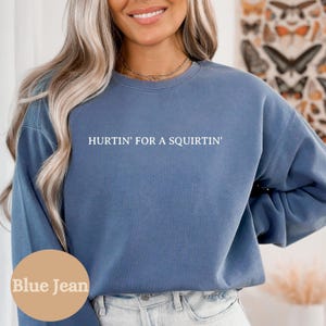 Comfort Colors® Hurtin&#39; For A Squirtin&#39;, Inappropriate Dirty Sweatshirt Exchange, Adult Saying Raunchy Gag Gift, Funny Wife Gift, Unhinged
