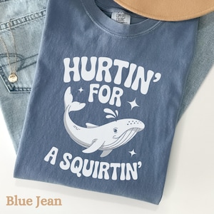 Comfort Colors® Hurtin&#39; For A Squirtin&#39; Shirt,Inappropriate Dirty T Shirt Exchange, Adult Saying Raunchy Gag Gift,Funny Wife Gift, Unhinged