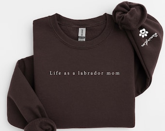 Custom Life as a Labrador Retriever Mom Sweatshirt, Personalized Name Lab Lover Sweater Gift, Labrador Mom Gift, Labrador Mama Gifts