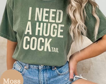 Comfort Colors® Funny Adult Humor Drinking Gift T-Shirt, I need a Huge COCKtail, Inappropriate Gage Mom Gift Shirt, Gift for Cocktail Lover