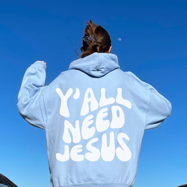 Y'all Need Jesus Sweatshirt, Words on Back Hoodie, Jesus Hoodie, Aesthetic Christian Hoodie, Bible Verse Hoodie, Trendy Oversized Hoodie